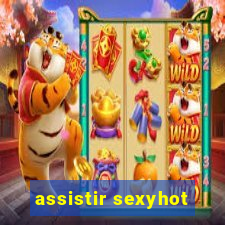 assistir sexyhot